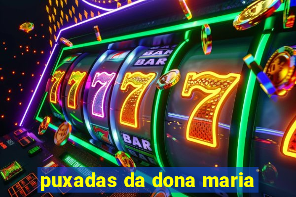 puxadas da dona maria